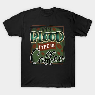 my blood type is coffee T-Shirt